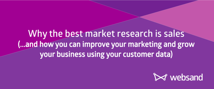 Why the best market research is sales | Websand